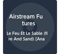 Airstream Futures - Le Feu Et Le Sable (Fire And Sand)