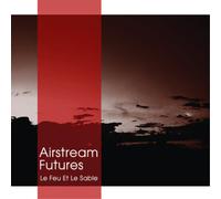 Airstream Futures Le Feu Et Le Sable (Vinyl LP) 12" Album
