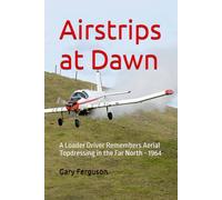 Airstrips at Dawn: A Loader Driver Remembers Aerial Topdressing in the Far North - 1964