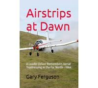 Airstrips at Dawn: A Loader Driver Remembers Aerial Topdressing in the Far North - 1964