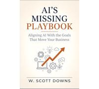 AI's Missing Playbook: Aligning AI With The Goals That Move Your Business