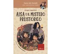 Aisa e il mistero preistorico. Viaggi nel passato con l'archeologa Jeanne