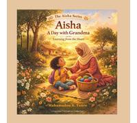 Aisha: A Day with Grandma: Learning from the Heart-A Children’s Story About kindness and Character