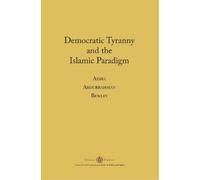 Aisha Abdurrahman Bewley Democratic Tyranny and the Islamic Paradigm (Tascabile)