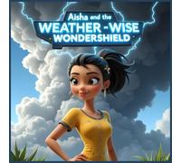 Aisha and the Weather-Wise Wondershield: A STEM Adventure for Kids