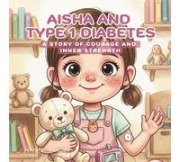 Aisha and Type 1 Diabetes: A Story of Courage and Inner Strength