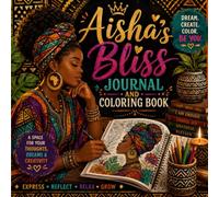 Aisha's Bliss Journal and Coloring Book: Empowering Black Women Through Creativity and Self-Care . Where Self-Love, Healing, and Creativity Meet
