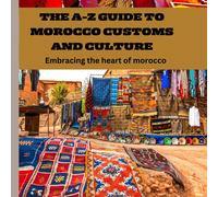 Aishat Abujade The A-Z Guide to Morocco Customs and Culture: Embraci (Tascabile)
