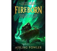 Aisling Fowler Fireborn: Starling and the Cavern of Light (Copertina rigida)