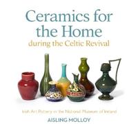 Aisling Molloy Ceramics for the Home During the Celtic Reviva (Copertina rigida)