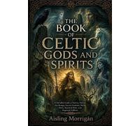 Aisling Morrigán The Book of Celtic Gods and Spirits (Tascabile)