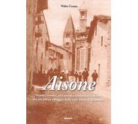 Libri Walter Cesana - Aisone. Storia, Cronaca, Vita Sociale, Economica E Cultura