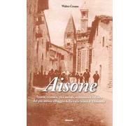 Libri Walter Cesana - Aisone. Storia, Cronaca, Vita Sociale, Economica E Cultura