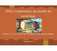 AÏSSA, DE LA FORÊT DES CONNEXIONS A LA BELLE VILLE DES REGLES: Tome1 & 2