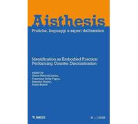 Aisthesis. Pratiche, linguaggi e saperi dell'estetico. Identification as embodied practice: performing counter discrimination (2026) (Vol. 21)