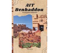 AÏT BENHADDOU TRAVEL GUIDE 2026/2027: Practical Itineraries, Cultural Insights, Photography Tips, and Responsible Travel Advice for Morocco’s Historic Ksar