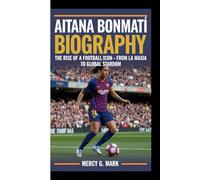AITANA BONMATÍ BIOGRAPHY: The Rise Of A Football Icon - From La Masia To Global Stardom
