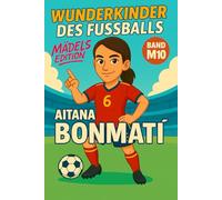 Aitana Bonmati - Buch/Fußballbuch Kinder: Die Kinder-Biografie des Fußballstars aus Spanien: Geschenk für Kinder von 5 bis 12 Jahren - zum Vorlesen, ... & als Biografie-Vorbild für junge Fußballfans