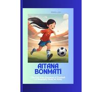 AITANA BONMATÍ: The Girl Who Dreamed of Football ( A Biography Book for Kids)