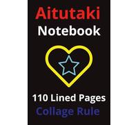 Aitutaki Notebook: Aitutaki Cook Islands Notebook: Travel Journal, Notepad, Travelers Notebook, Travel Diary, Travel gifts for women, Vacation Journal, Aitutaki lovers, 110 Lined pages, 6x9 Inches