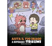 Aiuta il tuo drago a superare i traumi: Una simpatica storia per bambini, per aiutarli a comprendere e superare gli eventi traumatici.: 34