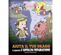 Aiuta il tuo drago a superare l’ansia da separazione: Una simpatica storia per bambini, per insegnare loro a superare diversi tipi di ansia da separazione, solitudine e perdita.: 35