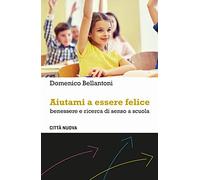 Aiutami a essere felice. Benessere e ricerca di senso a scuola