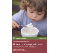 Aiutami a mangiare da solo! L'alimentazione dei bambini da 0 a 3 anni