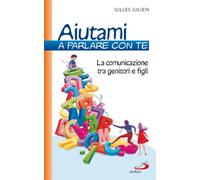 Aiutami a parlare con te. La comunicazione tra genitori e figli