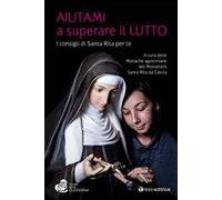 Aiutami a superare il lutto. I consigli di Santa Rita per te