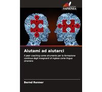 Aiutami ad aiutarci: Il peer coaching come strumento per la formazione continua degli insegnanti di inglese come lingua straniera