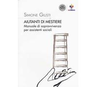 Aiutanti di mestiere. Manuale di sopravvivenza per assistenti sociali