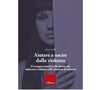 Libri Elena Grilli - Aiutare A Uscire Dalla Violenza. Il Sostegno Emotivo Alle D