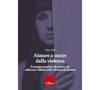 Libri Elena Grilli - Aiutare A Uscire Dalla Violenza. Il Sostegno Emotivo Alle D