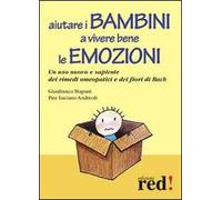 Aiutare i bambini a vivere bene le emozioni. Un uso nuovo e sapiente dei rimedi omeopatici e dei fiori di Bach
