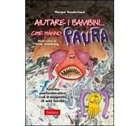 Aiutare i bambini che hanno paura. Attività psicoeducative con il supporto di una favola. Kit con CD-ROM