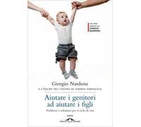 Aiutare i genitori ad aiutare i figli. Problemi e soluzioni per il ciclo di vita