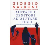 Aiutare i genitori ad aiutare i figli. Problemi e soluzioni per il ciclo di vita. Nuova ediz.