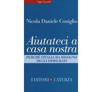 Aiutateci a casa nostra. Perché l'Italia ha bisogno degli immigrati