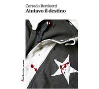Aiutavo il destino - Bertinotti Corrado