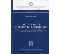 Aiuti di Stato e tutela giurisdizionale. Completezza e coerenza del sistema giurisdizionale dell'Unione europea ed effettività dei rimedi dinanzi al giudice nazional