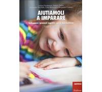 Aiutiamoli a imparare. Sviluppare i processi cognitivi con le neuroscienze. Scuola dell'infanzia