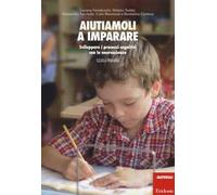 Aiutiamoli a imparare. Sviluppare i processi cognitivi con le neuroscienze. Scuola primaria