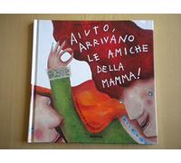 Aiuto, arrivano le amiche della mamma!