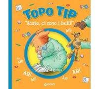 «Aiuto, ci sono i bulli!» Topo Tip. Ediz. illustrata