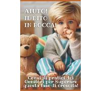Aiuto! Il dito in bocca!: Consigli pratici dei genitori per superare questa fase di crescita.