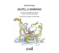 Aiuto, li Marinai! Una traversata del Mediterraneo Centrale in barca a vela da Tunisi alla Sardegna. Racconto di uno che «non» se ne intende affatto