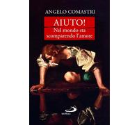 Aiuto Nel mondo sta scomparendo l'amore [Hardcover] [Sep 11, 2023] Comastri, An