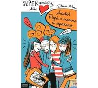 Aiuto! Papà e mamma si separano. Super amiche del cuore (Vol. 5)