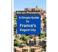 Aix-en-Provence: A Simple Guide to France’s Elegant City
